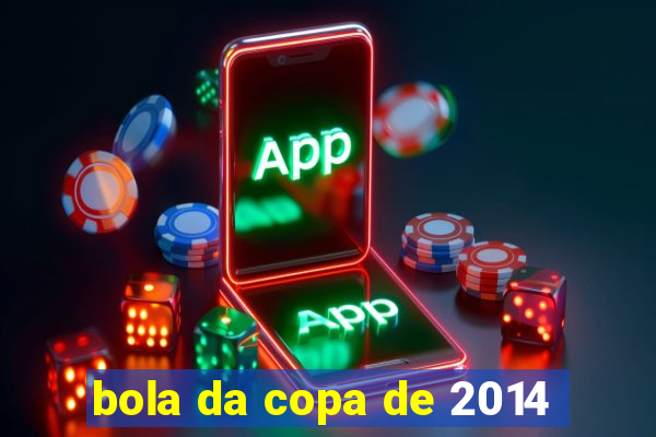 bola da copa de 2014