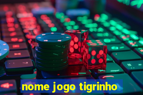 nome jogo tigrinho