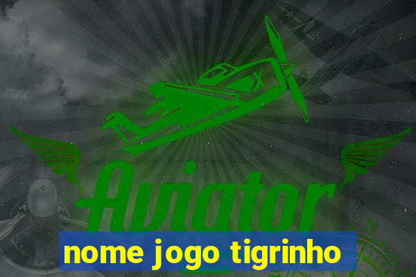 nome jogo tigrinho