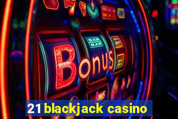 21 blackjack casino