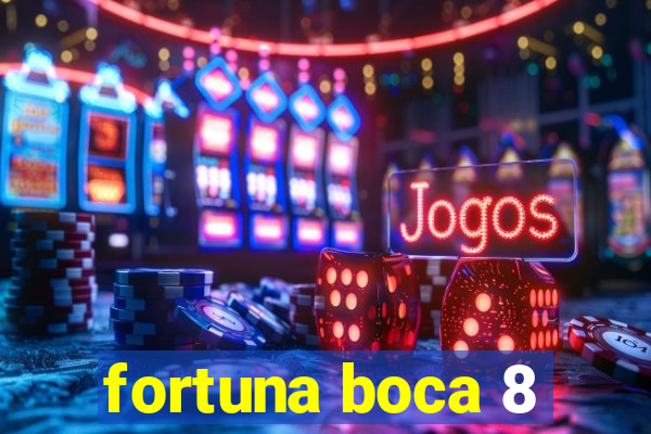 fortuna boca 8