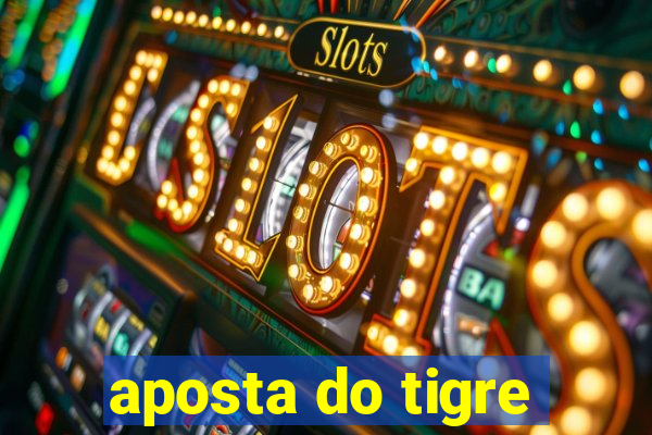 aposta do tigre