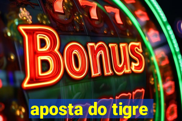 aposta do tigre