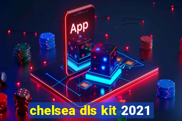 chelsea dls kit 2021