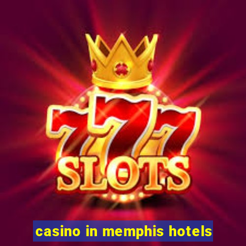 casino in memphis hotels