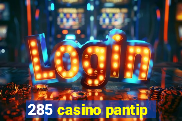 285 casino pantip