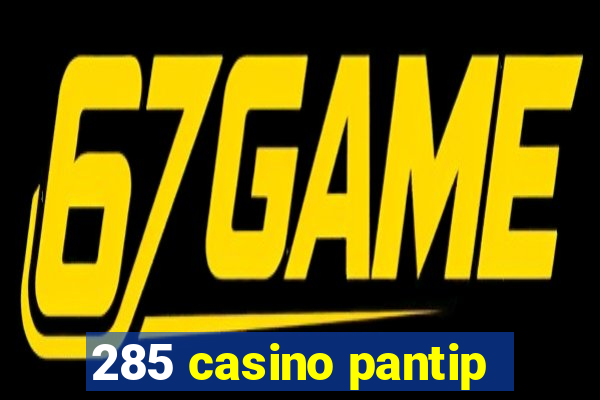 285 casino pantip