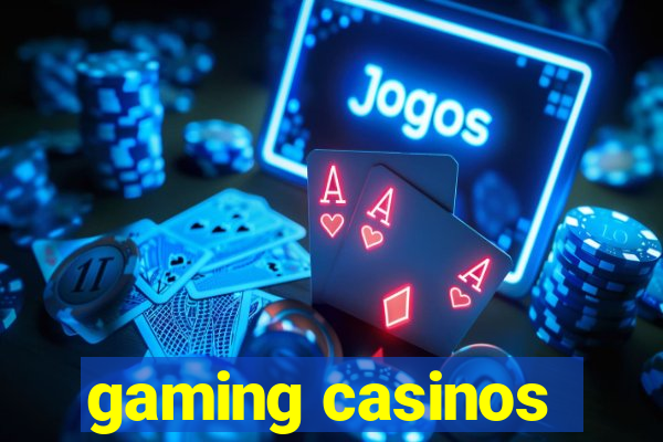 gaming casinos