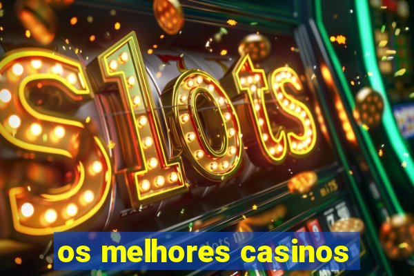 os melhores casinos