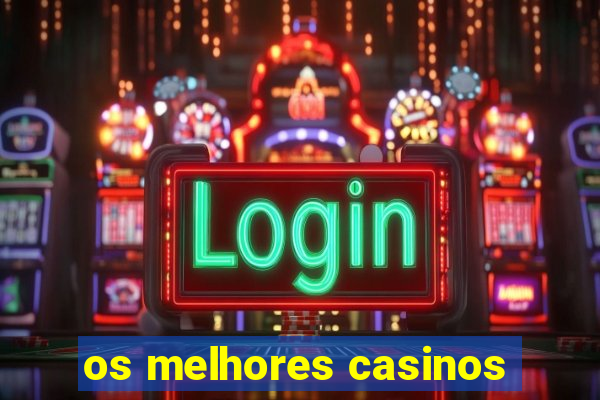 os melhores casinos