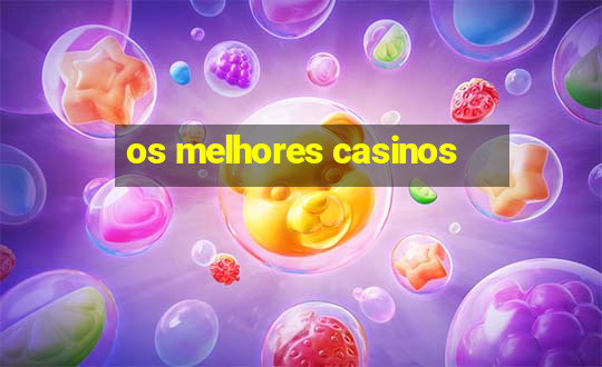 os melhores casinos