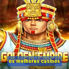 os melhores casinos