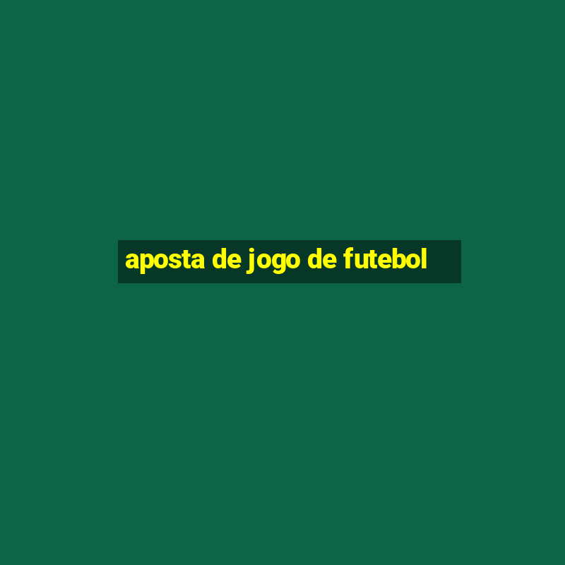 aposta de jogo de futebol