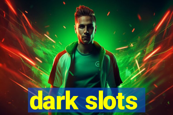 dark slots