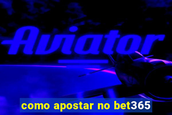 como apostar no bet365