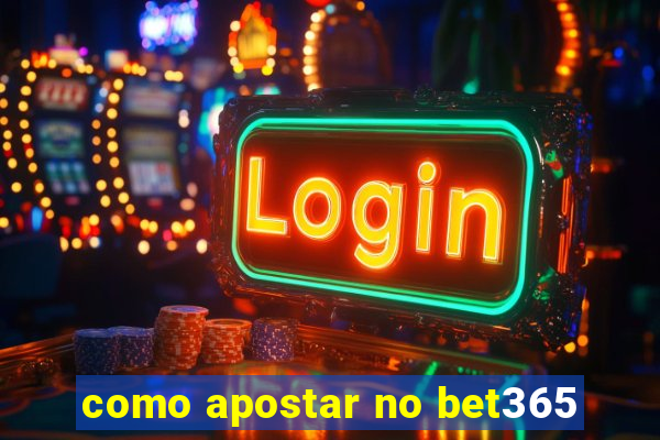 como apostar no bet365