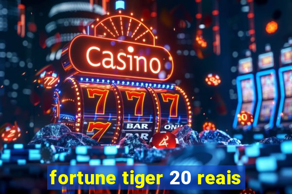 fortune tiger 20 reais