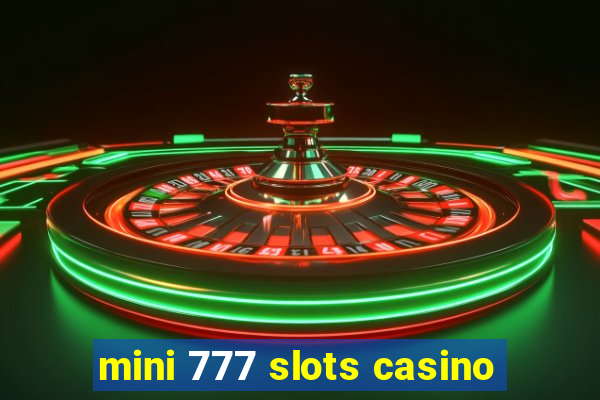 mini 777 slots casino