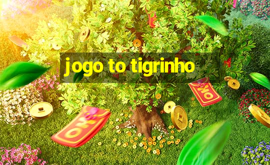 jogo to tigrinho