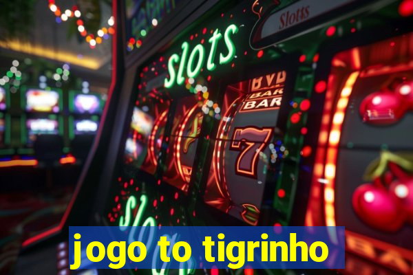 jogo to tigrinho