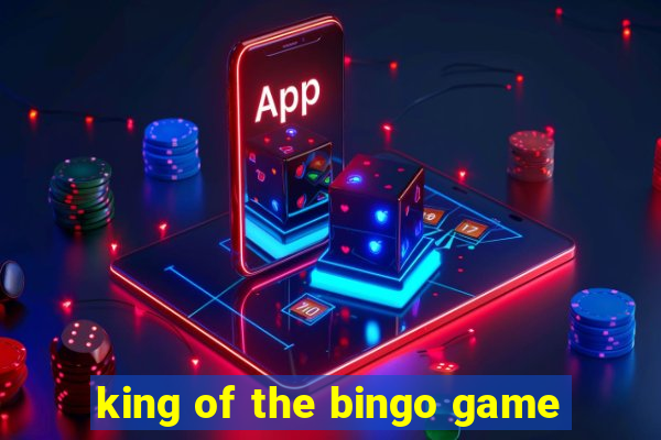 king of the bingo game