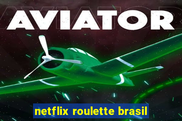 netflix roulette brasil