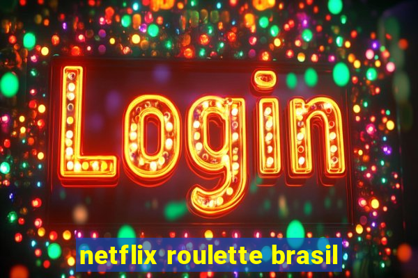 netflix roulette brasil