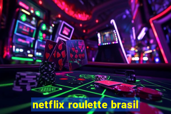 netflix roulette brasil