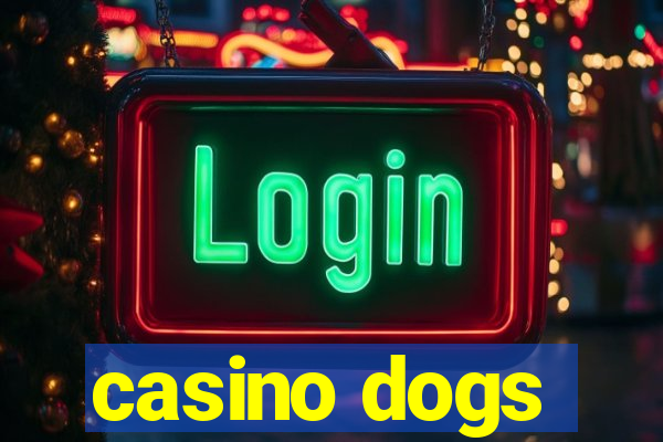 casino dogs