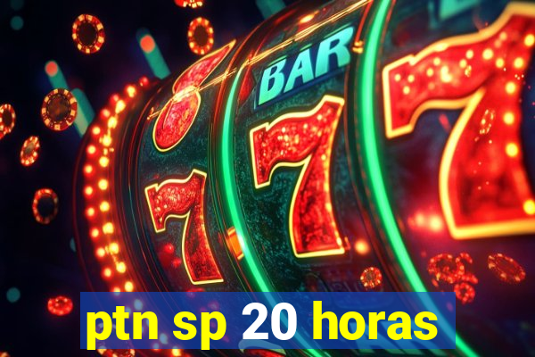 ptn sp 20 horas