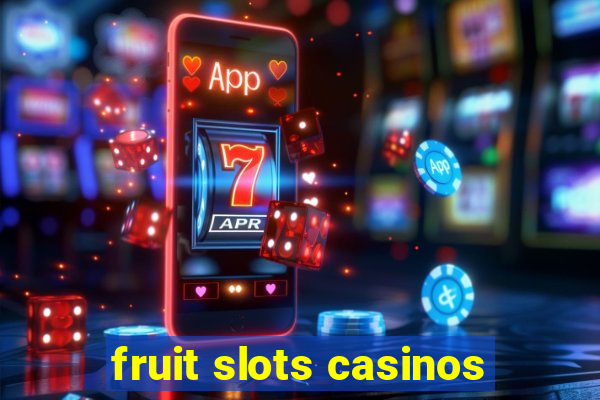 fruit slots casinos