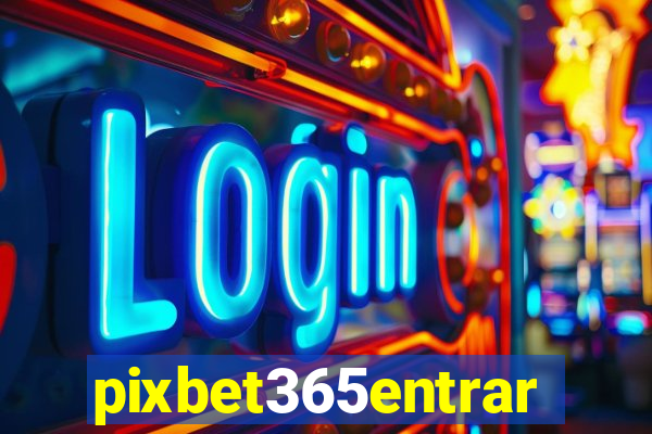 pixbet365entrar