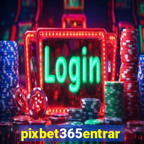 pixbet365entrar