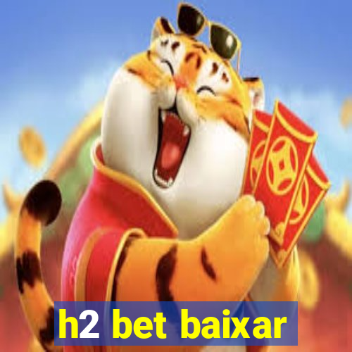 h2 bet baixar