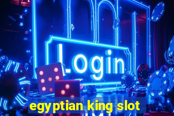 egyptian king slot