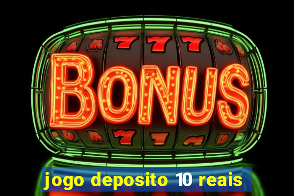 jogo deposito 10 reais