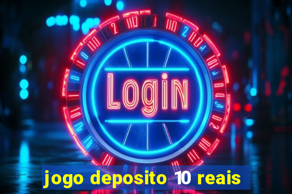 jogo deposito 10 reais