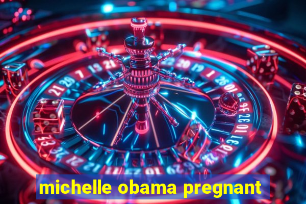 michelle obama pregnant