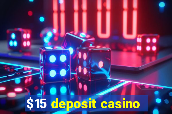 $15 deposit casino