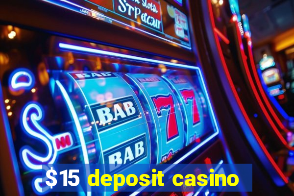 $15 deposit casino