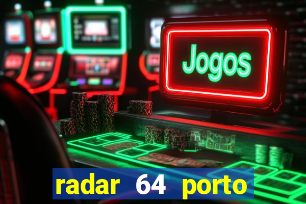 radar 64 porto seguro notícias de hoje