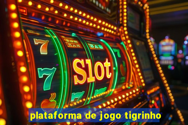 plataforma de jogo tigrinho