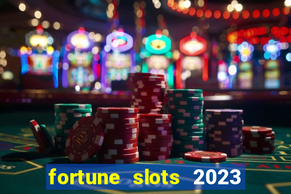 fortune slots 2023 paga mesmo