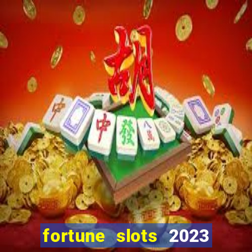 fortune slots 2023 paga mesmo