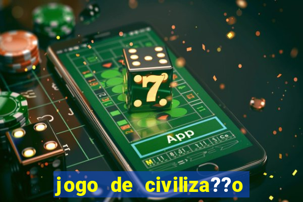 jogo de civiliza??o para celular