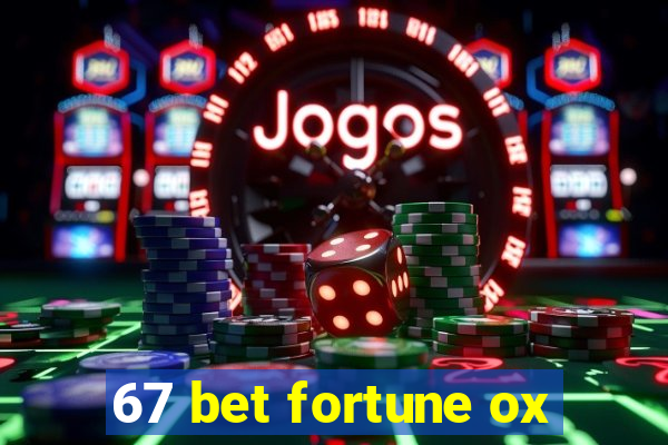 67 bet fortune ox