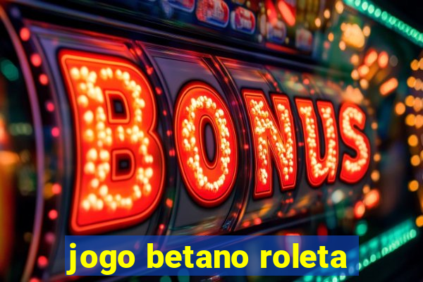 jogo betano roleta