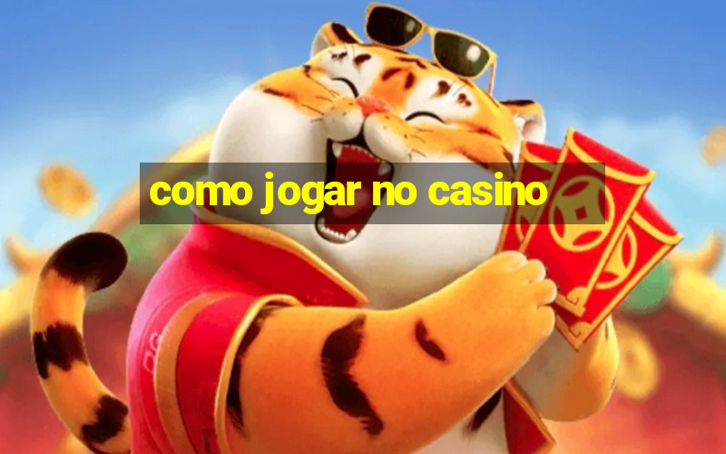 como jogar no casino