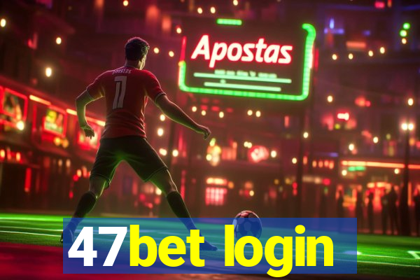 47bet login