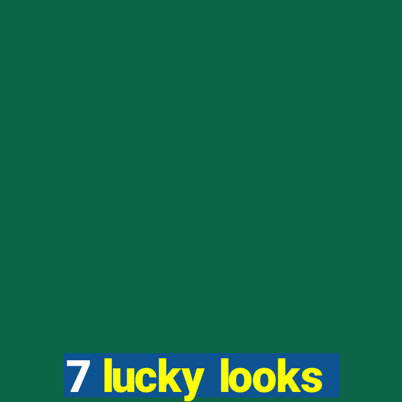 7 lucky looks